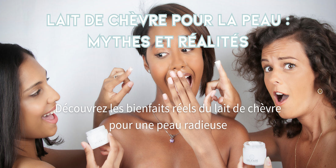 LE LAIT DE CHÈVRE POUR LA PEAU : MYTHES ET RÉALITÉS